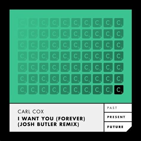 Carl Cox I Want You Forever Josh Butler Remix Carl Cox - I Want You Forever (Josh Butler Remix) - YouTube